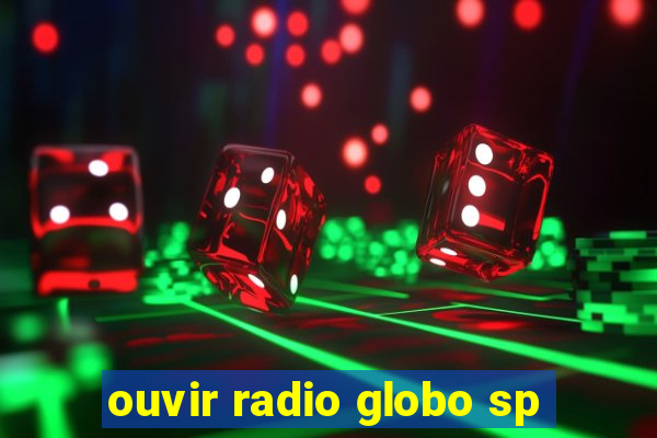 ouvir radio globo sp